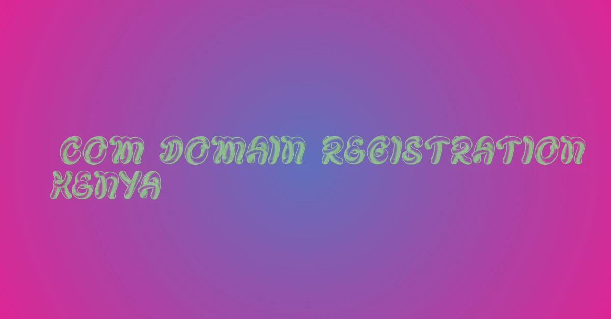 .com domain registration kenya
