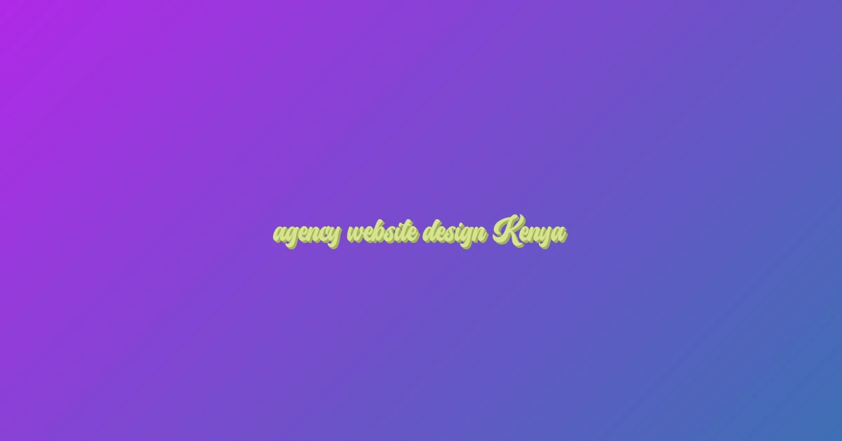 agency website design Kenya