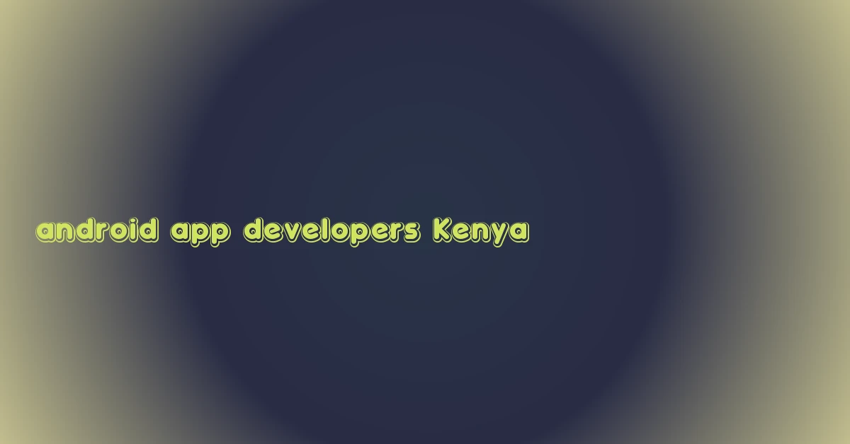 android app developers Kenya