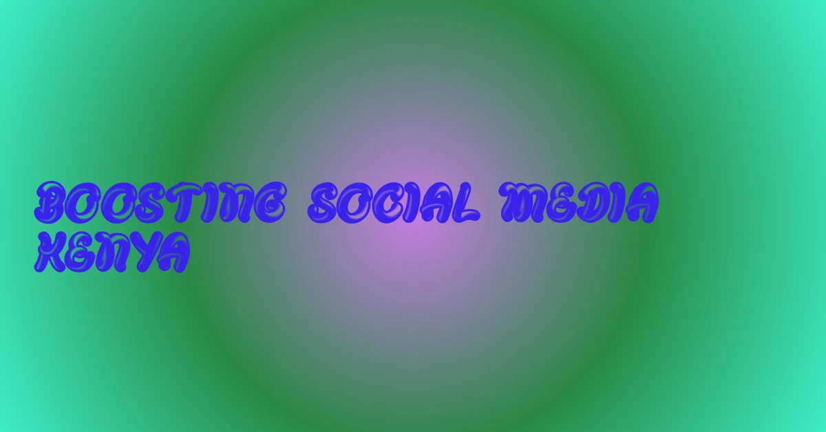 boosting social media posts kenya