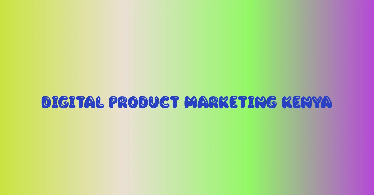 digital product marketing kenya