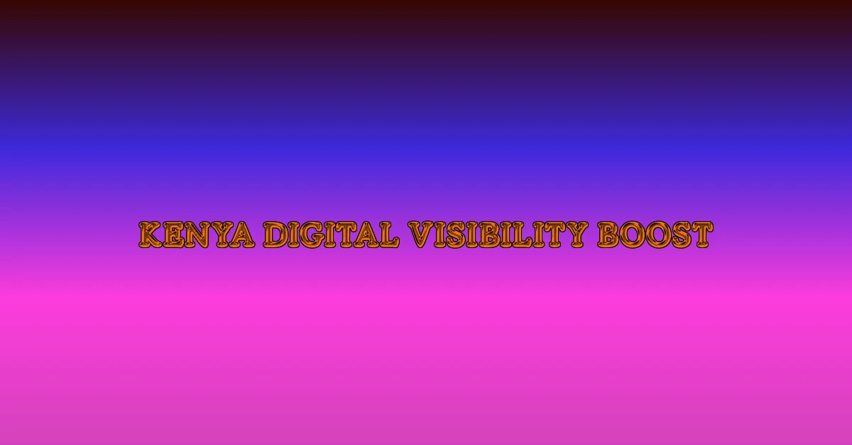 kenya digital visibility boost