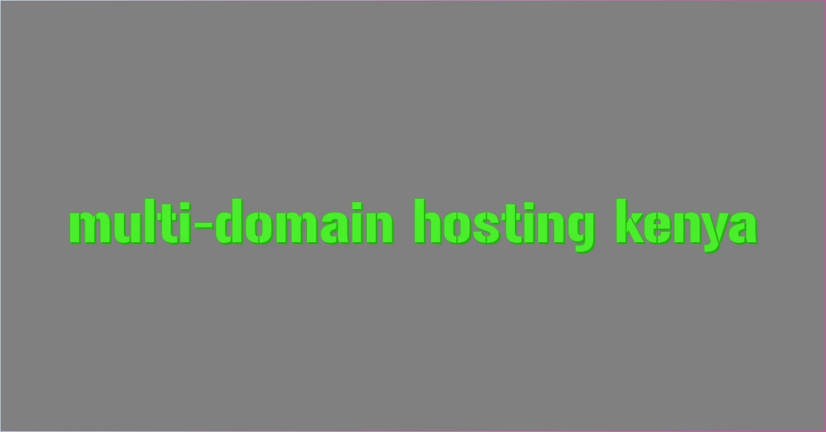 multi-domain hosting kenya