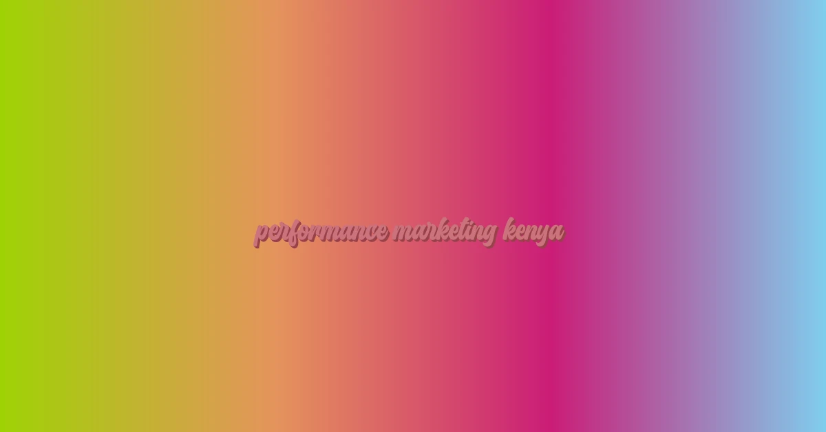performance marketing kenya