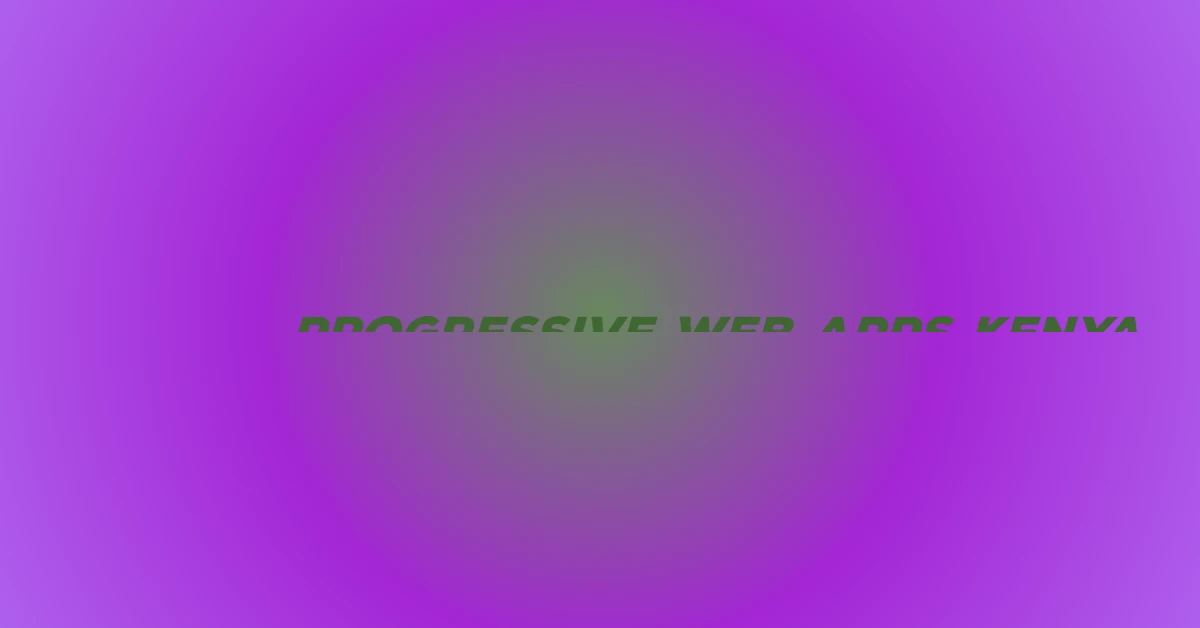progressive web apps Kenya