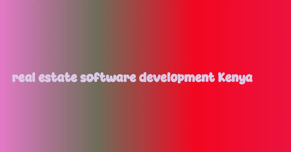 real estate software development Kenya