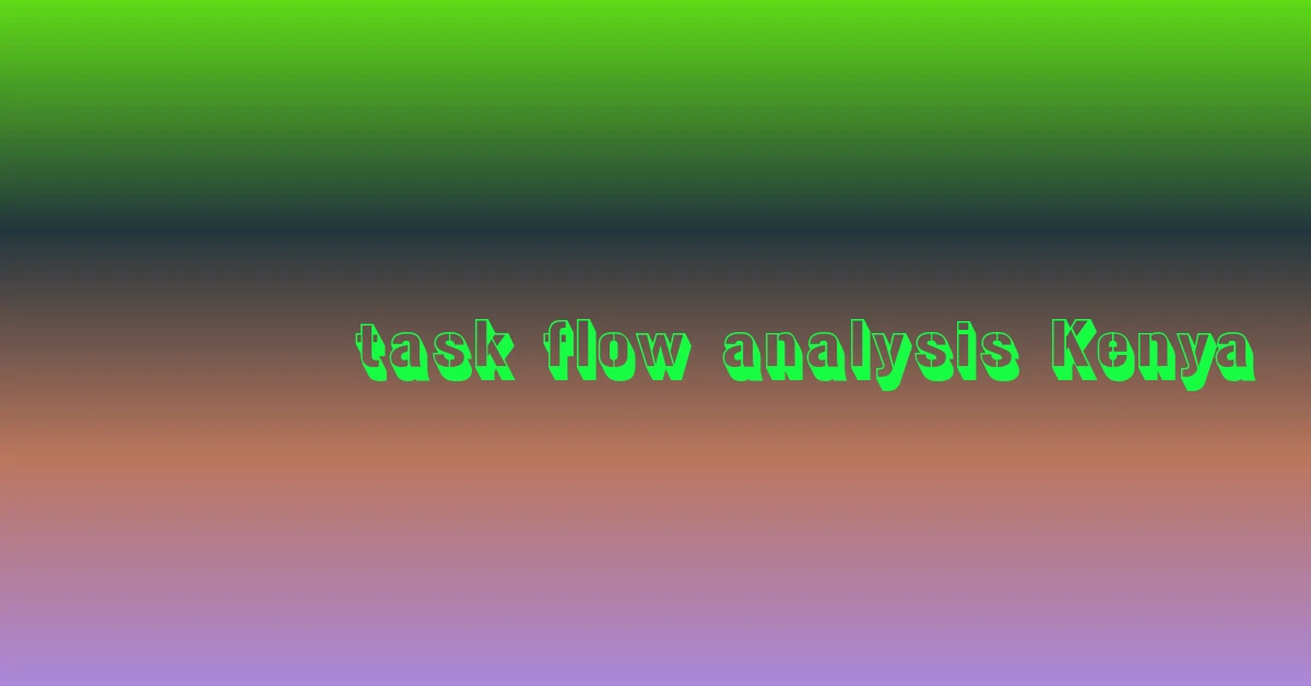 task flow analysis Kenya