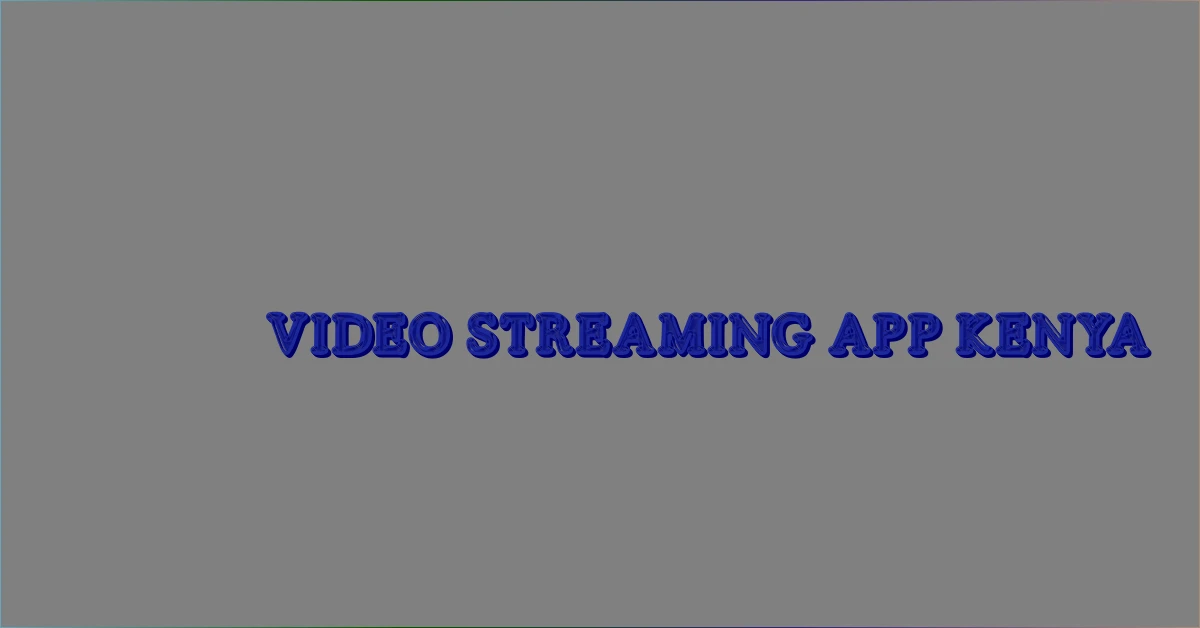 video streaming app Kenya