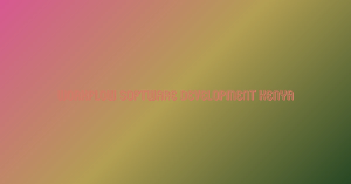 workflow software development Kenya
